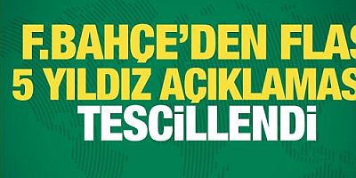 Fenerbahçe'den flaş 5 yıldız açıklaması: Tescillendi