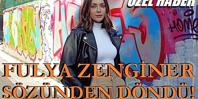 Fulya Zenginer sözünden döndü
