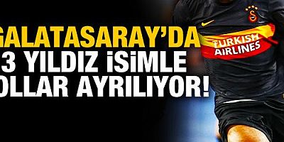 Galatasaray'da 3 yıldızla yollar ayrılıyor!