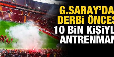 Galatasaray'dan derbi öncesi 10 bin kişiyle idman!