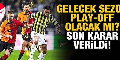 Gelecek sezon play-off olacak mı? Son karar verildi