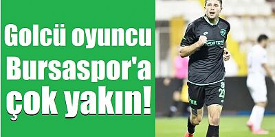 Golcü oyuncu Bursaspor'a çok yakın!