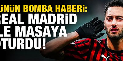 Günün bomba haberi! Hakan Çalhanoğlu-Real Madrid...