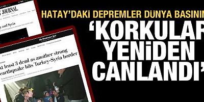 Hatay'daki depremler dünya basınında: Korkular yeniden canlandı