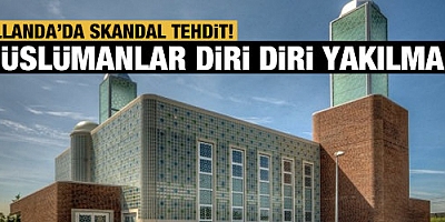 Hollanda'da skandal tehdit: Müslümanlar diri diri yakılmalı