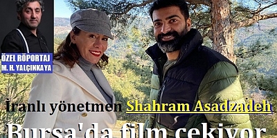 İranlı yönetmen Shahram Asadzadeh Bursa'da film çekiyor