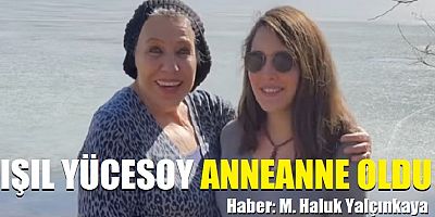 Işıl Yücesoy Anneanne oldu 
