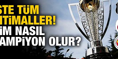 İşte tüm ihtimaller! Kim nasıl şampiyon olur?