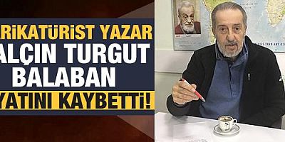Karikatürist, yazar Yalçın Turgut Balaban vefat etti