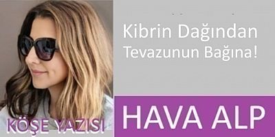 Kibrin Dağından Tevazunun Bağına
