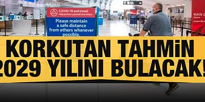 Korkutan tahmin: 2029 yılına kadar normale dönülmeyecek