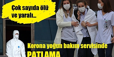 Korona yoğun bakımında patlama! Çok sayıda ölü ve yaralı var