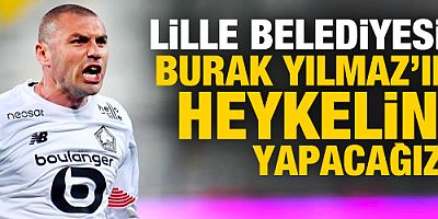 Lille Belediyesi: Burak'ın heykelini yapacağız!