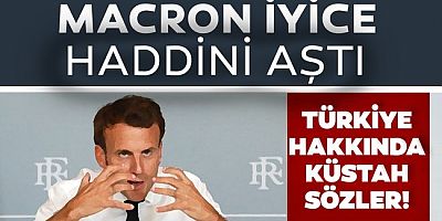 Macron'dan küstah Türkiye açıklaması!