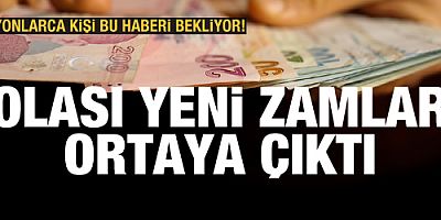 Memur ve emekliler dikkat! Olası yeni zamlar ortaya çıktı
