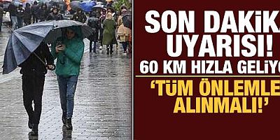 Meteoroloji'den son dakika uyarısı: Tüm önlemler alınmalı!