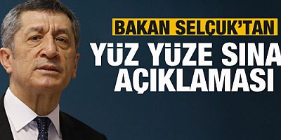 Milli Eğitim Bakanı Ziya Selçuk'tan yüz yüze sınav açıklaması