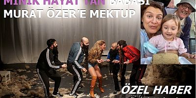 Minik Hayat’tan babası Murat Özer’e mektup