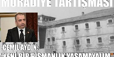 Muradiye tartışması: “Yeni bir pişmanlık yaşamayalım”