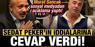 Murat Sancak'tan Sedat Peker'in iddialarına cevap!
