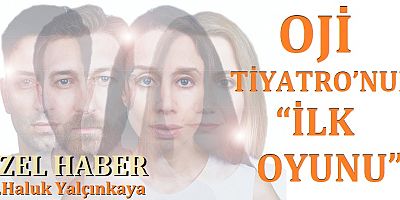 OJİ Tiyatro’nun “İlk Oyunu”