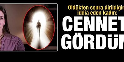 Öldükten sonra dirildiğini iddia eden kadın: Cenneti gördüm