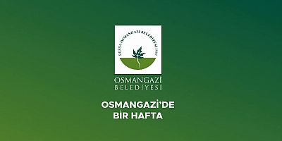 Osmangazi'de Bir Hafta! (VİDEO HABER)