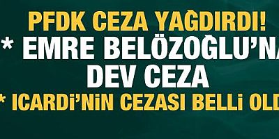 PFDK cezaları açıkladı! Emre Belözoğlu, Icardi...