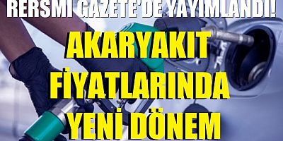 Resmi Gazete'de yayımlandı! Akaryakıt fiyatlarında yeni dönem