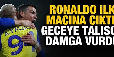 Ronaldo ilk maçına çıktı! Geceye Talisca damga vurdu