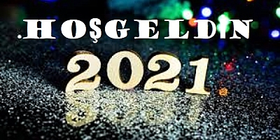 Sağlık dolu nice senelere...Hoşgeldin 2021