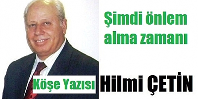 Şimdi önlem alma zamanı