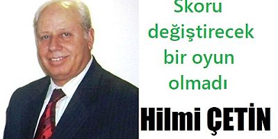 Skoru değiştirecek bir oyun olmadı