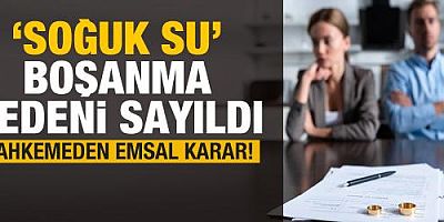 'Soğuk su' boşanma nedeni sayıldı! Mahkemeden emsal karar