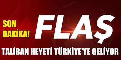 Son dakika! Taliban heyeti Türkiye'ye geliyor