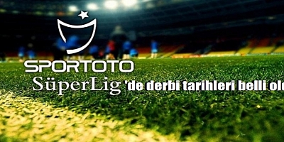 Süper Lig'de derbi tarihleri belli oldu