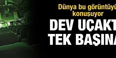 Tepki çeken görüntü: Dev uçakta tek başına!