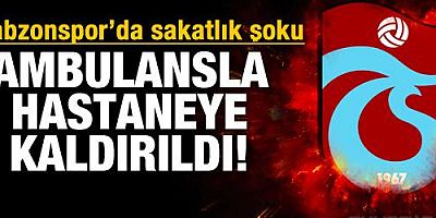 Trabzonspor'da sakatlık şoku! Ambulansla hastaneye kaldırıldı