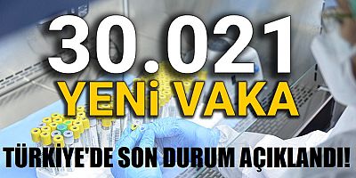Türkiye'de son 24 saatte 30 bin 21 yeni vaka!