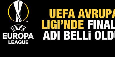 UEFA Avrupa Ligi'nde finalin adı belli oldu!