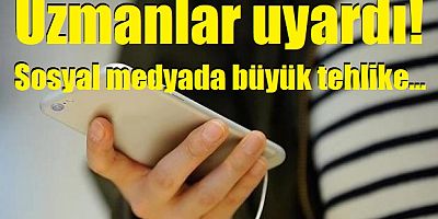 Uzmanlar uyardı! Sosyal medyada büyük tehlike...