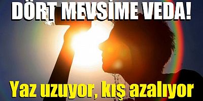 Yaz uzuyor, kış azalıyor
