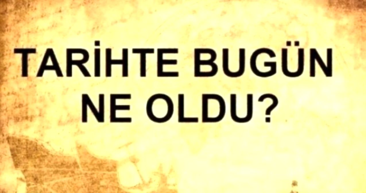 Tarihte bugün ne oldu? 